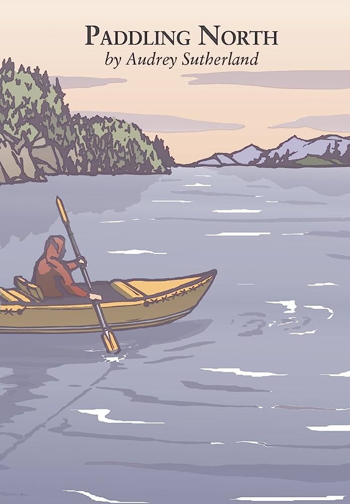 The cover of Audrey Sutherland's book, Paddling North.